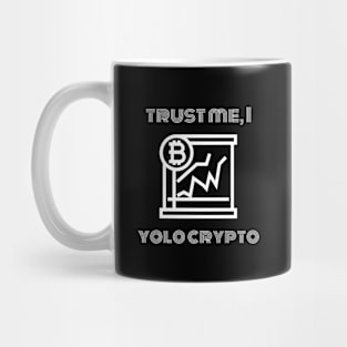 Trust Me, I Yolo Crypto Mug